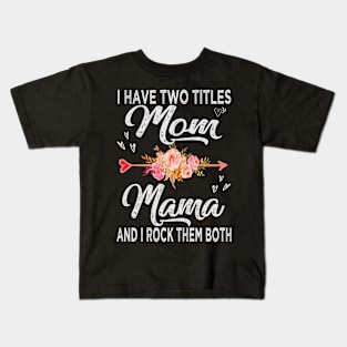 mothers day i have two titles mom and mama Kids T-Shirt